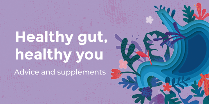 Healthy gut, healthy you. Advice and supplements