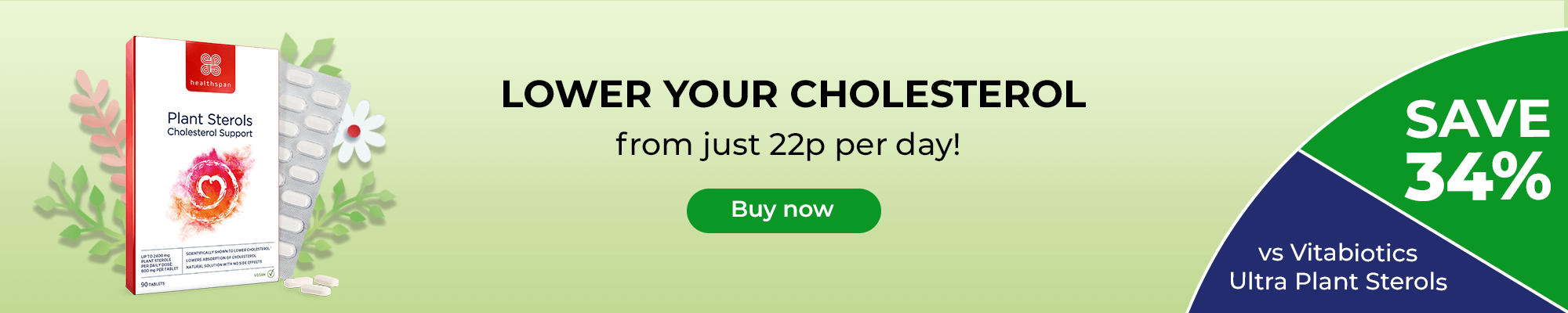 Plant Sterols - lower your cholesterol from just 22p per day! Save 34% compared to Vitabiotics Ultra Plant Sterols. Buy now.